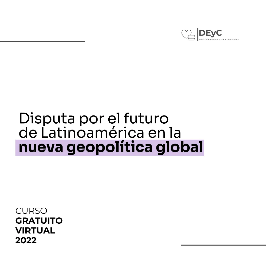 Curso: Disputa por el futuro de Latinoamérica en la nueva geopolítica global